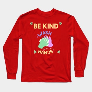 Be Kind Wash Your Hands Long Sleeve T-Shirt